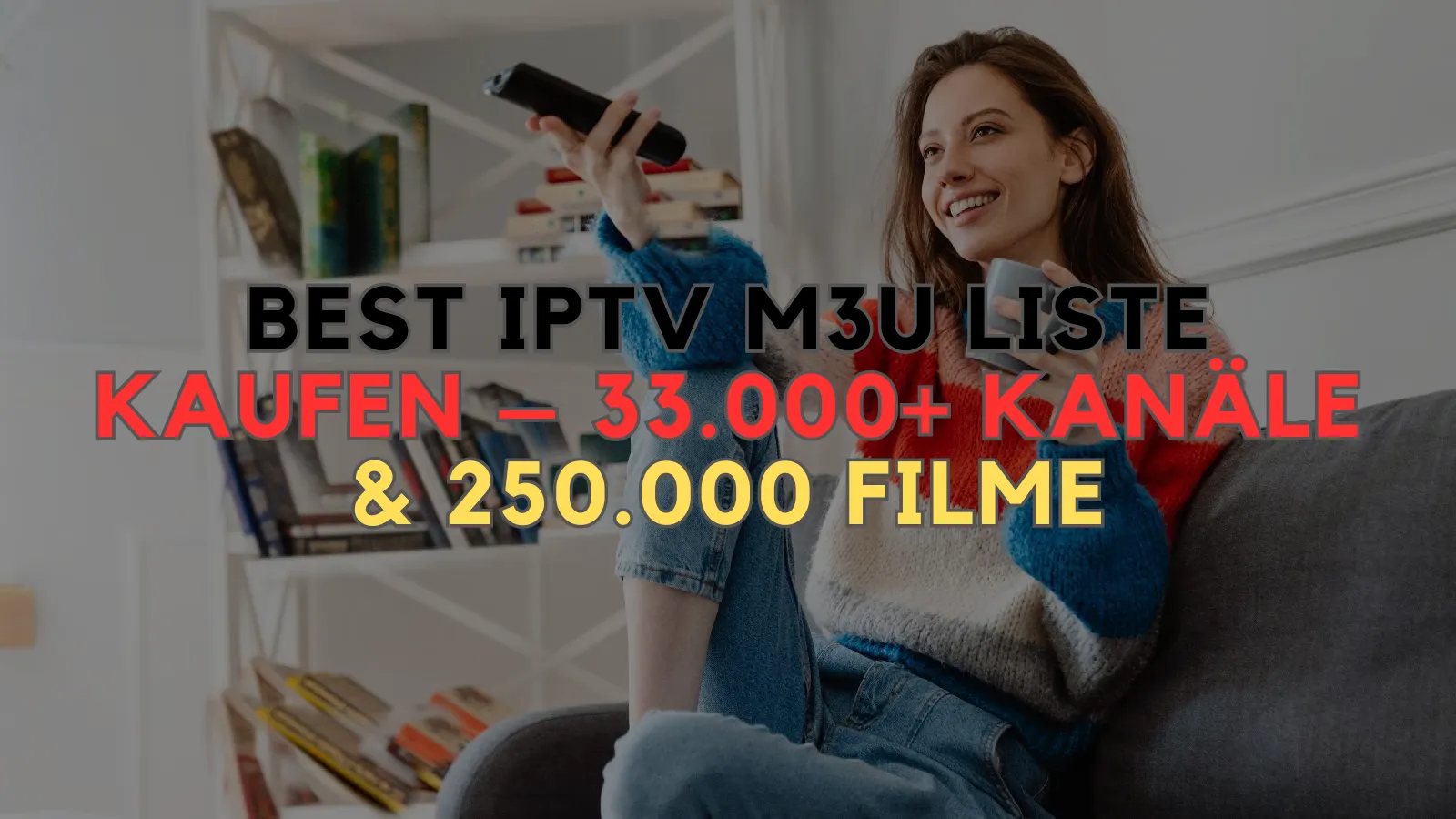 Best IPTV M3U Liste kaufen – 33.000+ Kanäle & 250.000 Filme