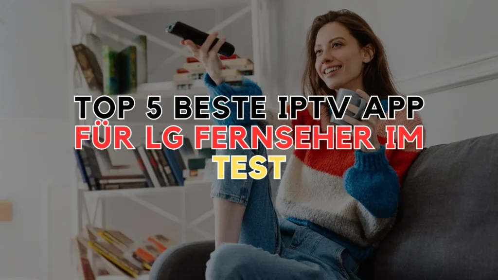 Beste IPTV App für LG Fernseher