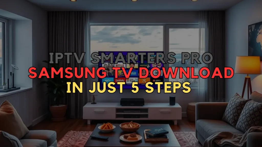 IPTV Smarters Pro Samsung TV Download